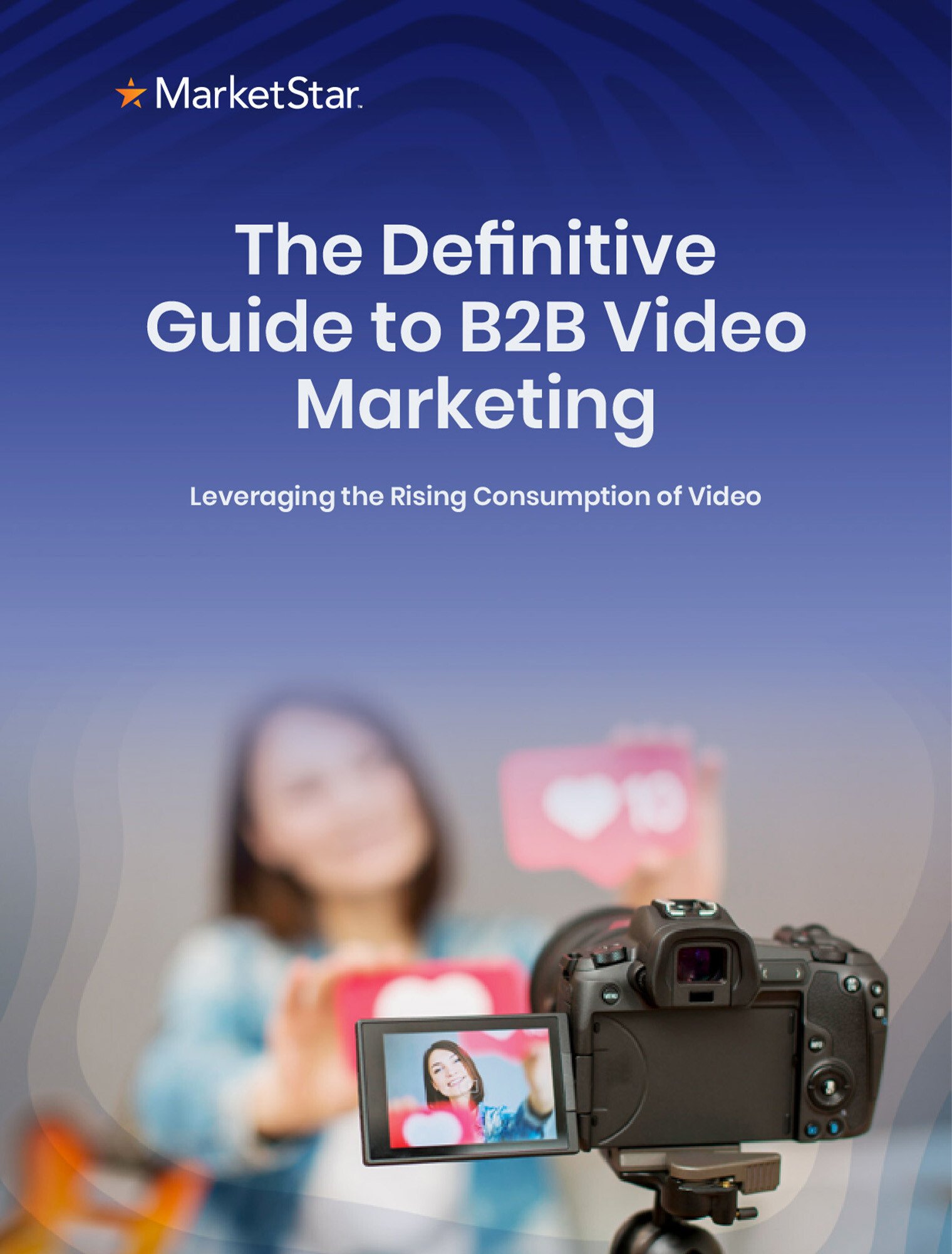 The Definitive Guide to B2B Video Marketing: Leveraging the Rising Consumption of Video